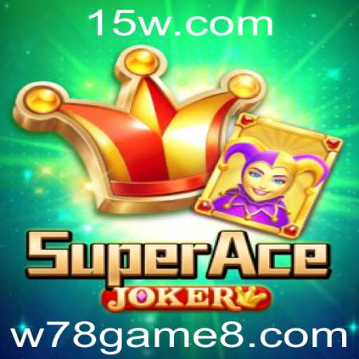 Descubra o Fascinante Mundo de SuperAceJoker: Gameplay e Regras do Novo Fenômeno <strong>w78 game</strong>